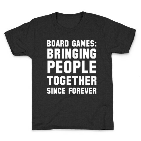 Board Games: Bringing People Together Since Forever Kids T-Shirt