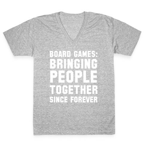 Board Games: Bringing People Together Since Forever V-Neck Tee Shirt
