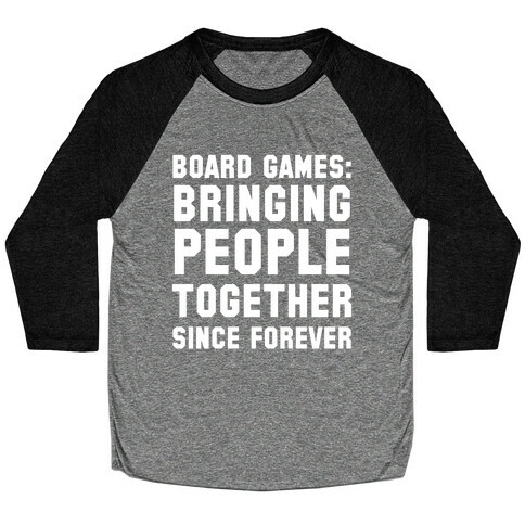 Board Games: Bringing People Together Since Forever Baseball Tee