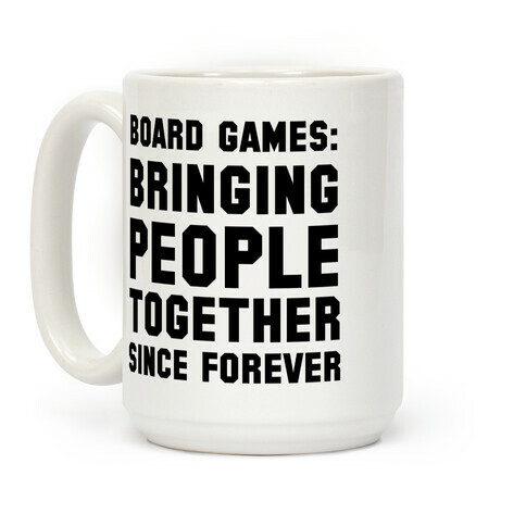 Board Games: Bringing People Together Since Forever Coffee Mug