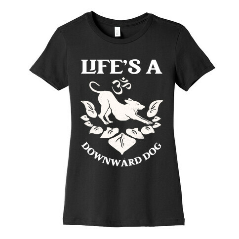 Life's A Downward Dog Womens T-Shirt