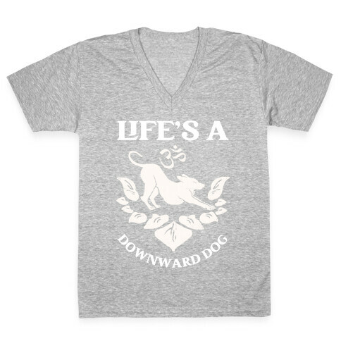 Life's A Downward Dog V-Neck Tee Shirt