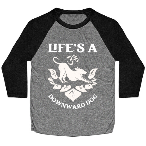 Life's A Downward Dog Baseball Tee