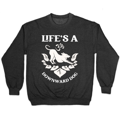 Life's A Downward Dog Pullover