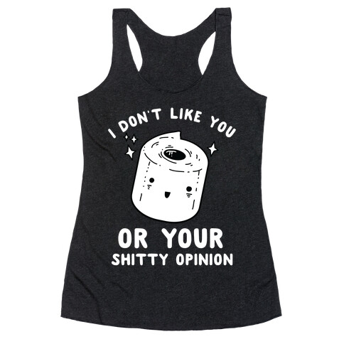 I Don't Like You Or Your Shitty Opinion  Racerback Tank Top