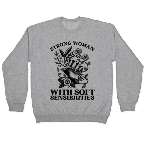 Strong Woman With Soft Sensibilities Pullover