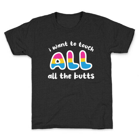 I Want To Touch All The Butts (Pansexual) Kids T-Shirt