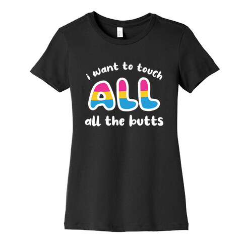 I Want To Touch All The Butts (Pansexual) Womens T-Shirt