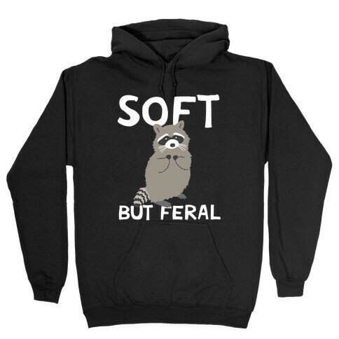 Soft But Feral Hooded Sweatshirt