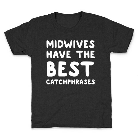 Midwives Have The Best Catchphrases Kids T-Shirt