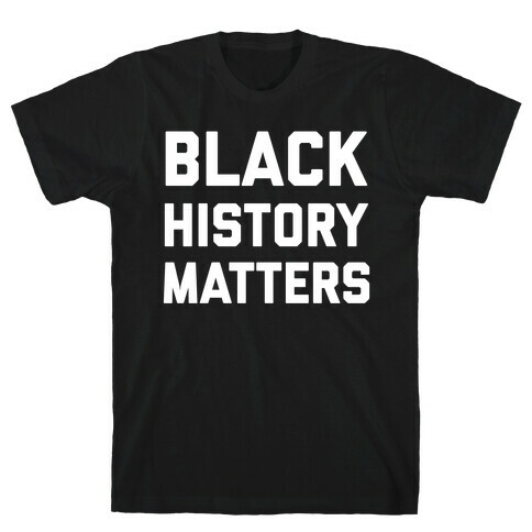 Black History Matters T-Shirt