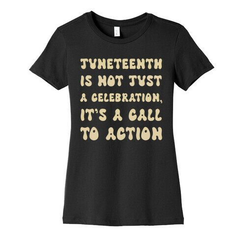 Juneteenth Is Not Just A Celebration, It's A Call To Action Womens T-Shirt