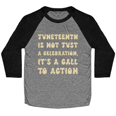 Juneteenth Is Not Just A Celebration, It's A Call To Action Baseball Tee