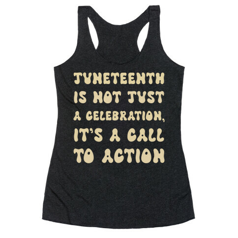Juneteenth Is Not Just A Celebration, It's A Call To Action Racerback Tank Top