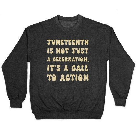 Juneteenth Is Not Just A Celebration, It's A Call To Action Pullover