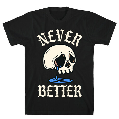 Never Better T-Shirt