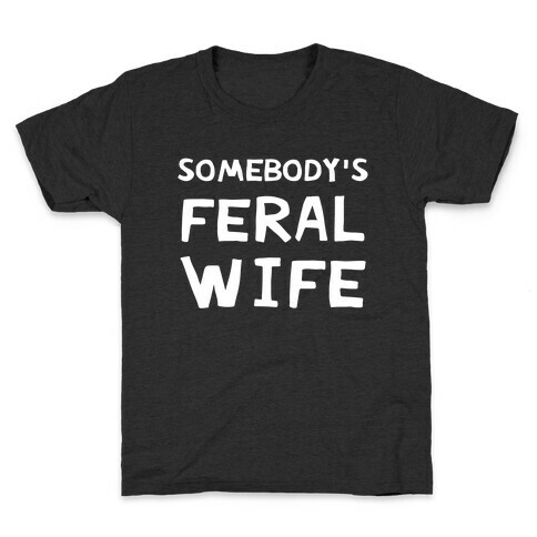 Somebody's Feral Wife Kids T-Shirt