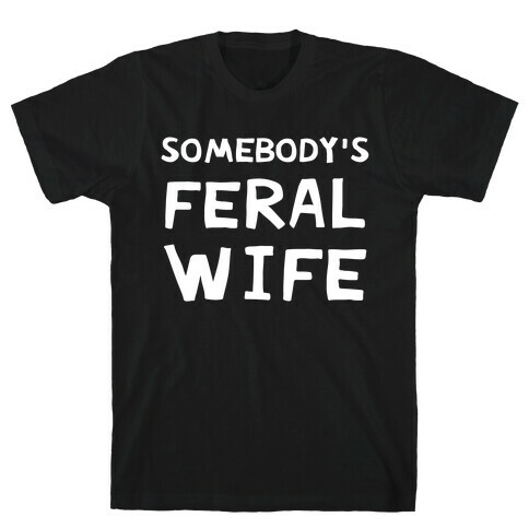 Somebody's Feral Wife T-Shirt