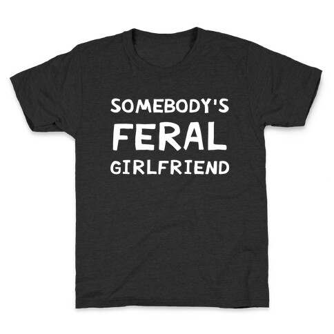 Somebody's Feral Girlfriend Kids T-Shirt