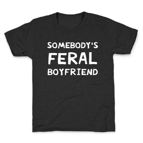 Somebody's Feral Boyfriend Kids T-Shirt