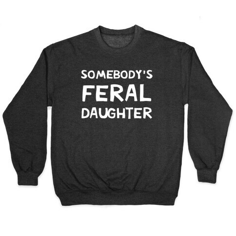 Somebody's Feral Daughter Pullover