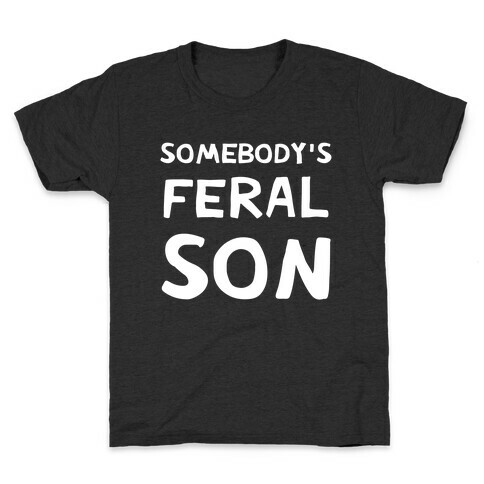 Somebody's Feral Son Kids T-Shirt