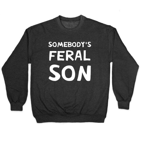 Somebody's Feral Son Pullover