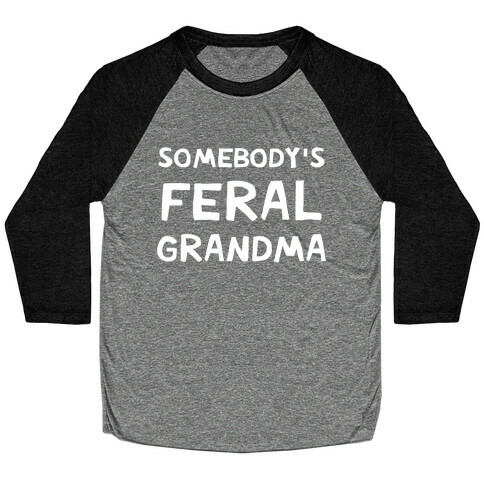 Somebody's Feral Grandma Baseball Tee