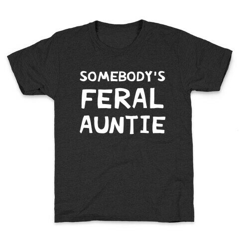 Somebody's Feral Auntie Kids T-Shirt