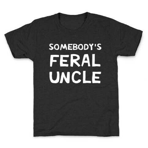 Somebody's Feral Uncle Kids T-Shirt