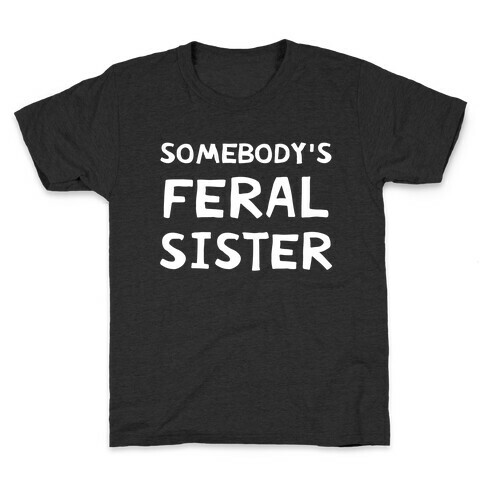 Somebody's Feral Sister Kids T-Shirt