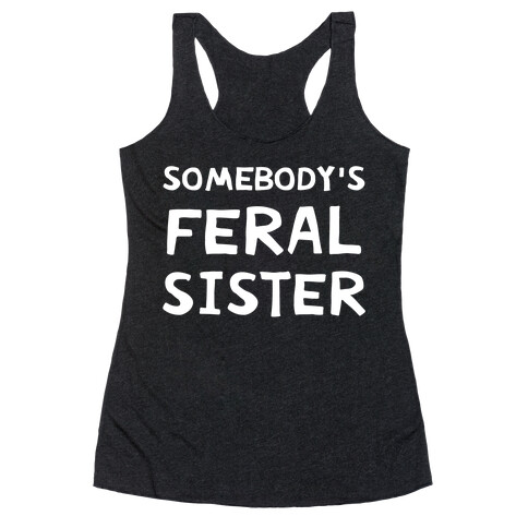 Somebody's Feral Sister Racerback Tank Top