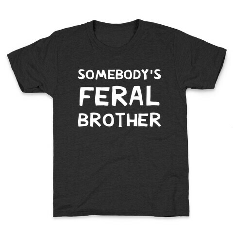 Somebody's Feral Brother Kids T-Shirt