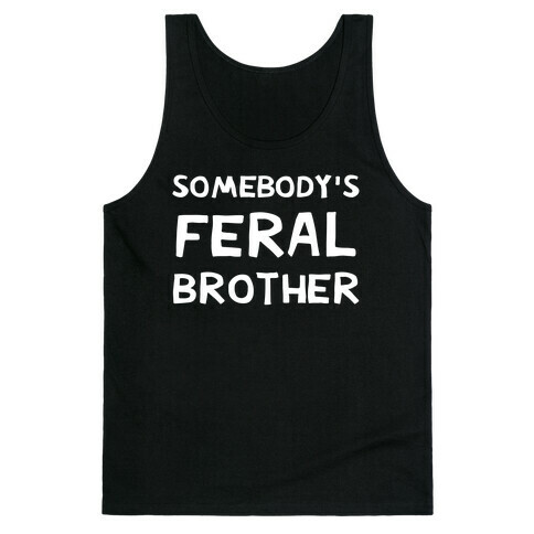 Somebody's Feral Brother Tank Top
