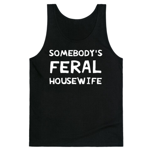 Somebody's Feral Housewife Tank Top