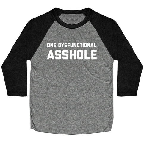 One Dysfunctional Asshole Baseball Tee