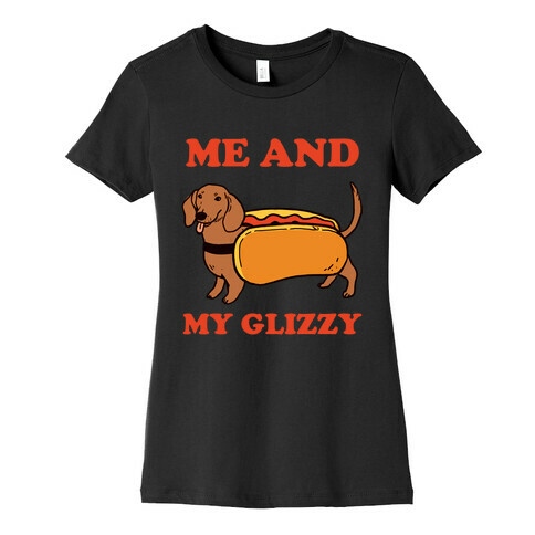Me And My Glizzy Womens T-Shirt
