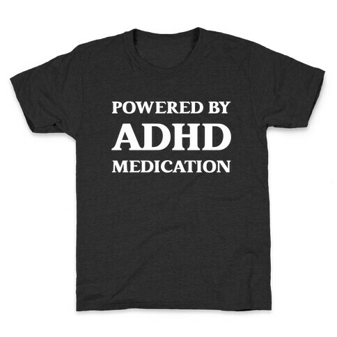 Powered By ADHD Medication Kids T-Shirt