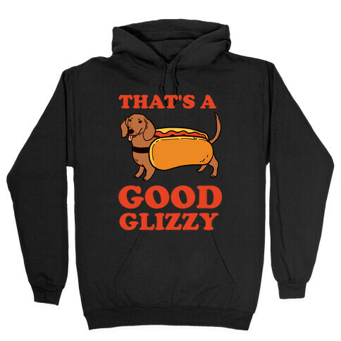  That's A Good Glizzy Hooded Sweatshirt