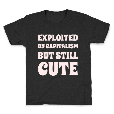 Exploited By Capitalism But Still Cute Kids T-Shirt