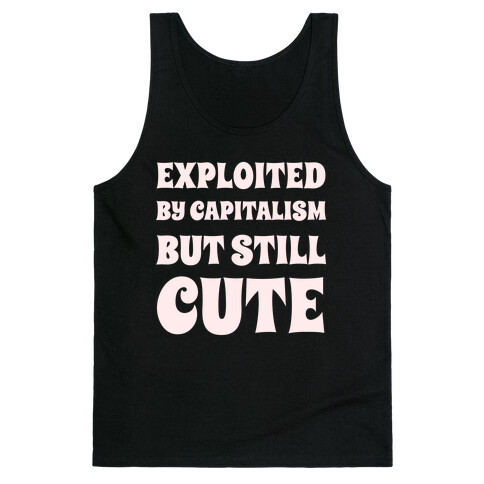 Exploited By Capitalism But Still Cute Tank Top