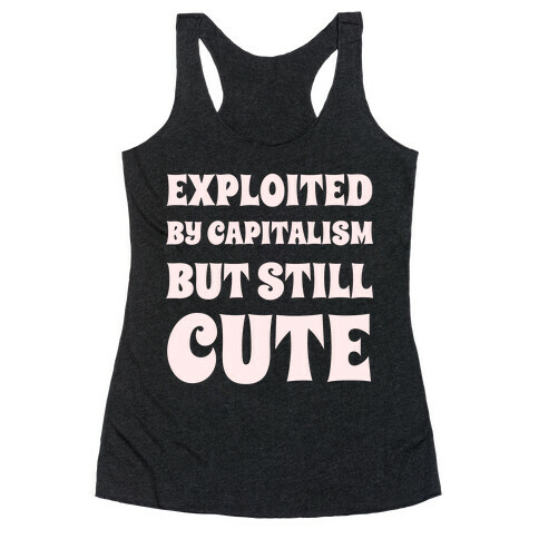 Exploited By Capitalism But Still Cute Racerback Tank Top