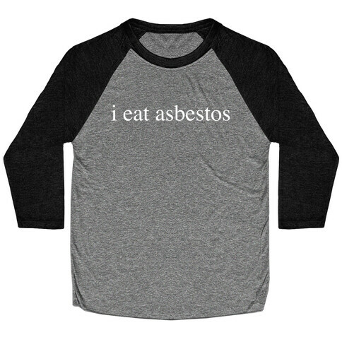 I Eat Asbestos Baseball Tee