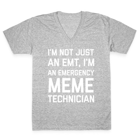 I'm Not Just An Emt, I'm An Emergency Meme Technician V-Neck Tee Shirt