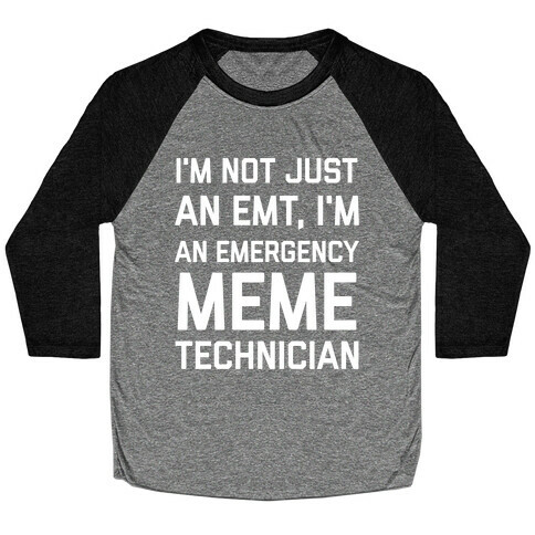 I'm Not Just An Emt, I'm An Emergency Meme Technician Baseball Tee