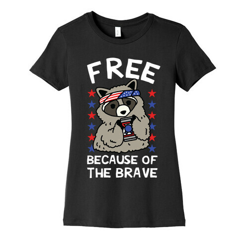 Free Because Of The Brave Womens T-Shirt