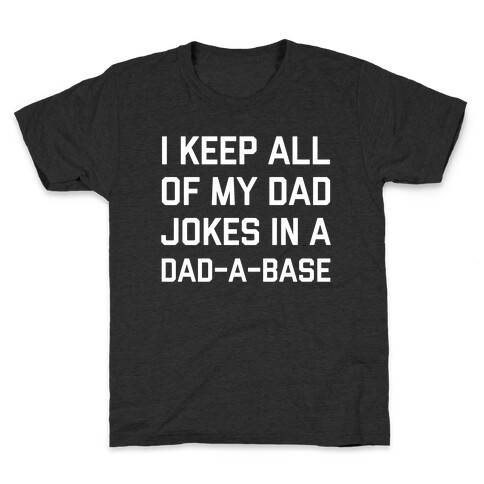 I Keep All Of My Dad Jokes In A Dad-a-base Kids T-Shirt