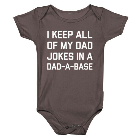 I Keep All Of My Dad Jokes In A Dad-a-base Baby One-Piece