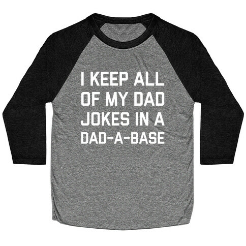 I Keep All Of My Dad Jokes In A Dad-a-base Baseball Tee