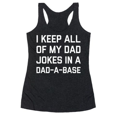 I Keep All Of My Dad Jokes In A Dad-a-base Racerback Tank Top